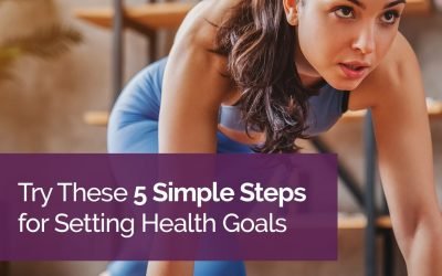Try These 5 Simple Steps for Setting Health Goals